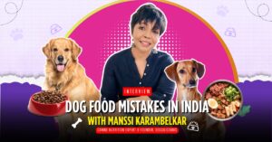 Canine nutritionist, Manssi Karambelkar on what Indian pet parents get wrong about dog food